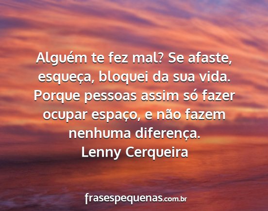 Lenny Cerqueira - Alguém te fez mal? Se afaste, esqueça, bloquei...