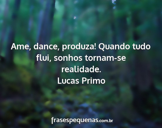 Lucas Primo - Ame, dance, produza! Quando tudo flui, sonhos...