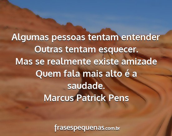 Marcus Patrick Pens - Algumas pessoas tentam entender Outras tentam...