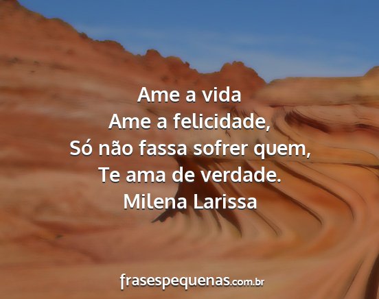 Milena Larissa - Ame a vida Ame a felicidade, Só não fassa...