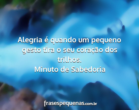 Minuto de Sabedoria - Alegria é quando um pequeno gesto tira o seu...