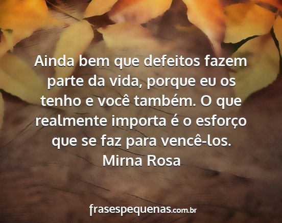 Mirna Rosa - Ainda bem que defeitos fazem parte da vida,...