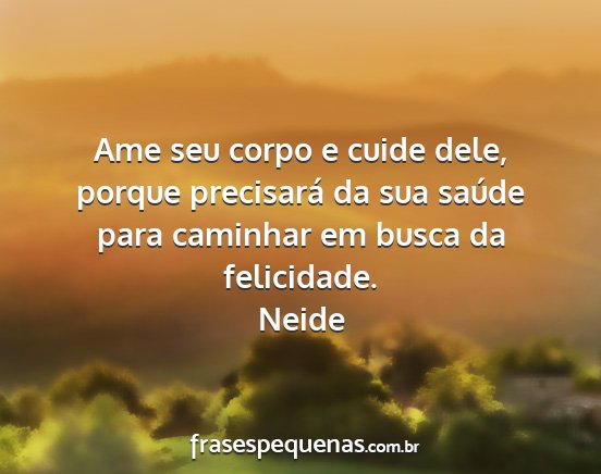 Neide - Ame seu corpo e cuide dele, porque precisará da...