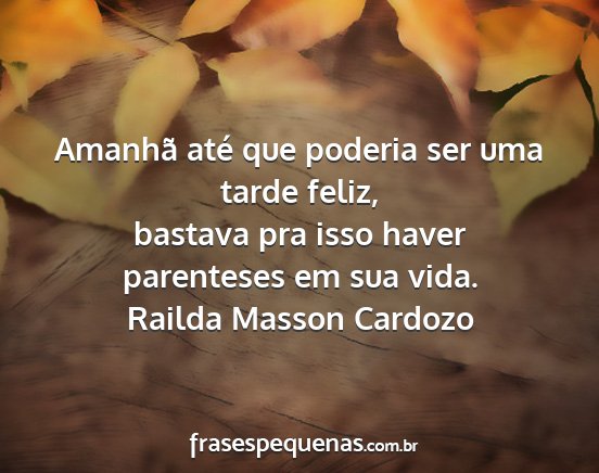 Railda Masson Cardozo - Amanhã até que poderia ser uma tarde feliz,...