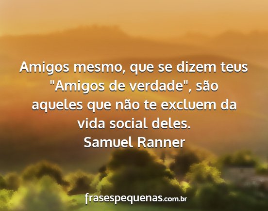 Samuel Ranner - Amigos mesmo, que se dizem teus Amigos de...