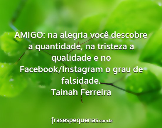 Tainah Ferreira - AMIGO: na alegria você descobre a quantidade, na...