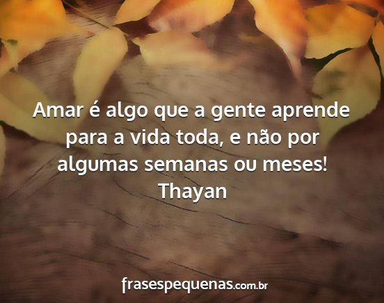 Thayan - Amar é algo que a gente aprende para a vida...