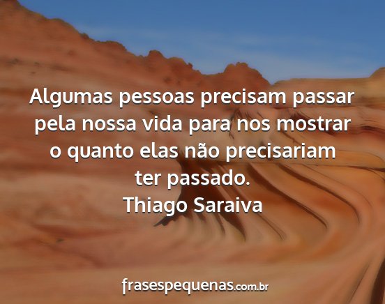 Thiago Saraiva - Algumas pessoas precisam passar pela nossa vida...