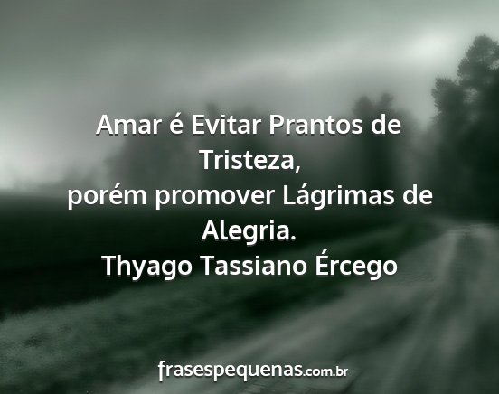 Thyago Tassiano Ércego - Amar é Evitar Prantos de Tristeza, porém...