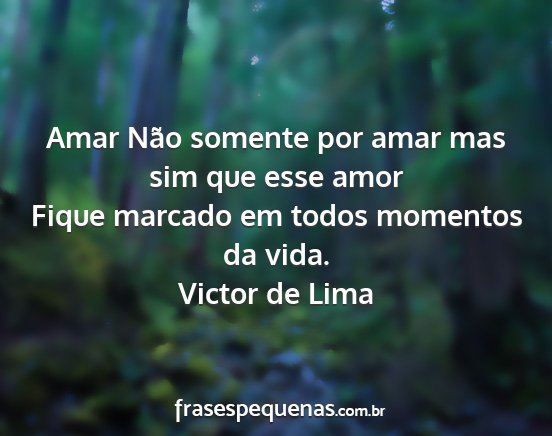 Victor de Lima - Amar Não somente por amar mas sim que esse amor...