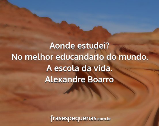 Alexandre Boarro - Aonde estudei? No melhor educandario do mundo. A...