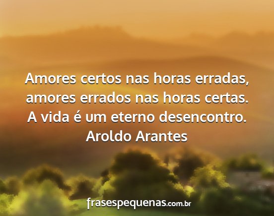 Aroldo Arantes - Amores certos nas horas erradas, amores errados...