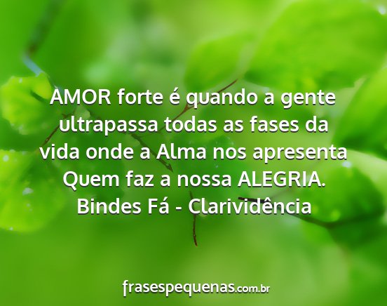 Bindes Fá - Clarividência - AMOR forte é quando a gente ultrapassa todas as...