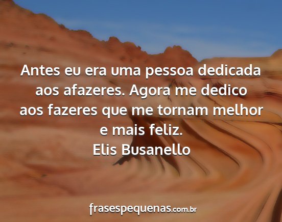 Elis Busanello - Antes eu era uma pessoa dedicada aos afazeres....