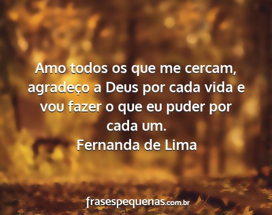 Fernanda de Lima - Amo todos os que me cercam, agradeço a Deus por...