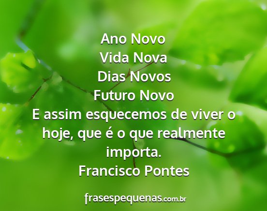Francisco Pontes - Ano Novo Vida Nova Dias Novos Futuro Novo E assim...