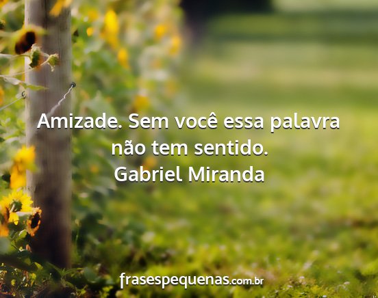 Gabriel Miranda - Amizade. Sem você essa palavra não tem sentido....