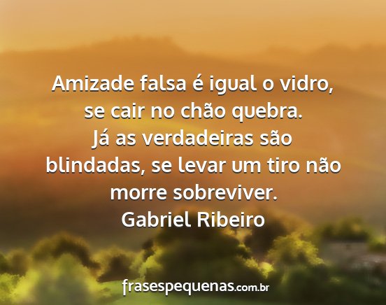 Gabriel Ribeiro - Amizade falsa é igual o vidro, se cair no chão...