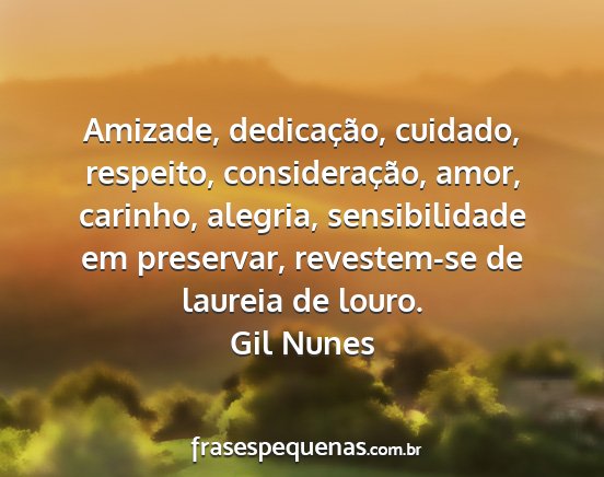 Gil Nunes - Amizade, dedicação, cuidado, respeito,...