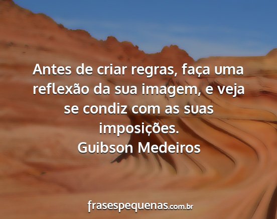 Guibson Medeiros - Antes de criar regras, faça uma reflexão da sua...