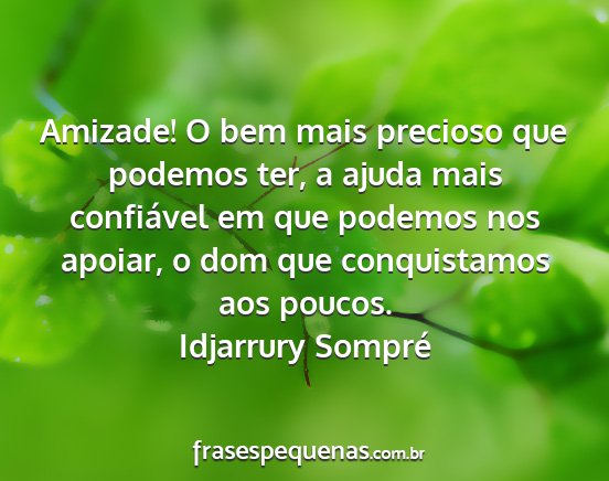 Idjarrury Sompré - Amizade! O bem mais precioso que podemos ter, a...