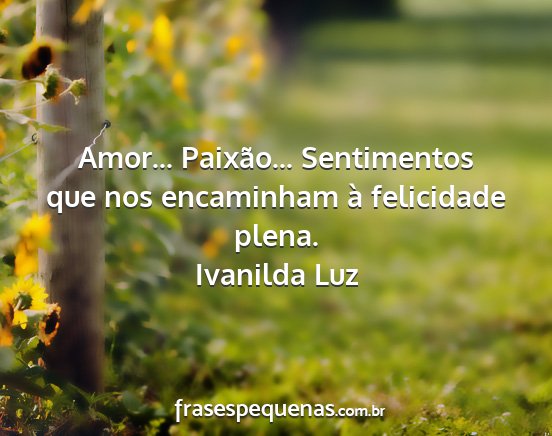 Ivanilda Luz - Amor... Paixão... Sentimentos que nos encaminham...