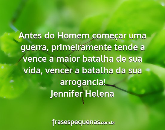 Jennifer Helena - Antes do Homem começar uma guerra, primeiramente...