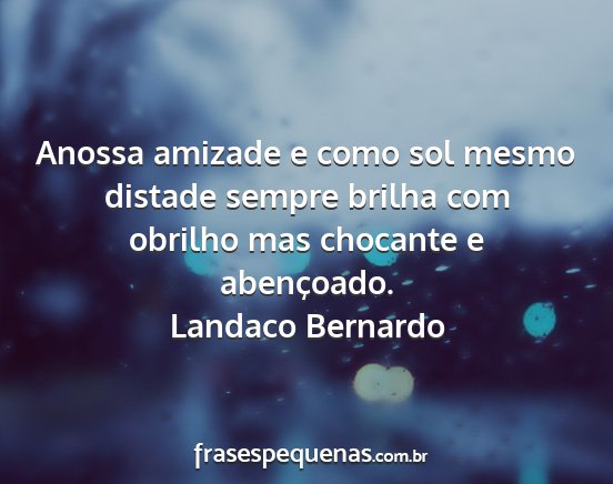 Landaco Bernardo - Anossa amizade e como sol mesmo distade sempre...
