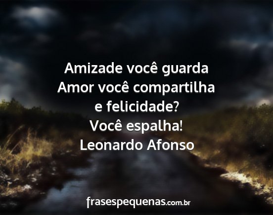 Leonardo Afonso - Amizade você guarda Amor você compartilha e...