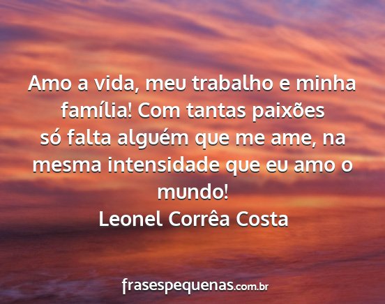 Leonel Corrêa Costa - Amo a vida, meu trabalho e minha família! Com...