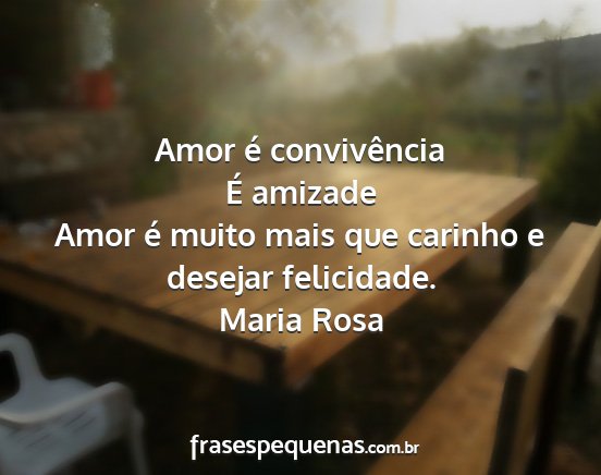 Maria Rosa - Amor é convivência É amizade Amor é muito...