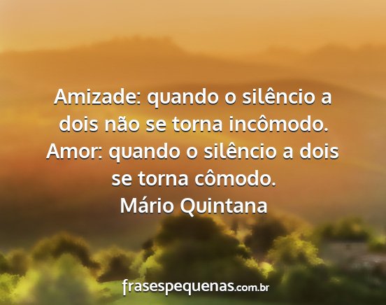 Mário Quintana - Amizade: quando o silêncio a dois não se torna...