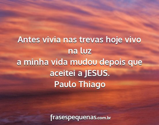 Paulo Thiago - Antes vivia nas trevas hoje vivo na luz a minha...