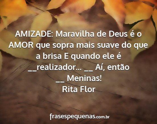 Rita Flor - AMIZADE: Maravilha de Deus é o AMOR que sopra...