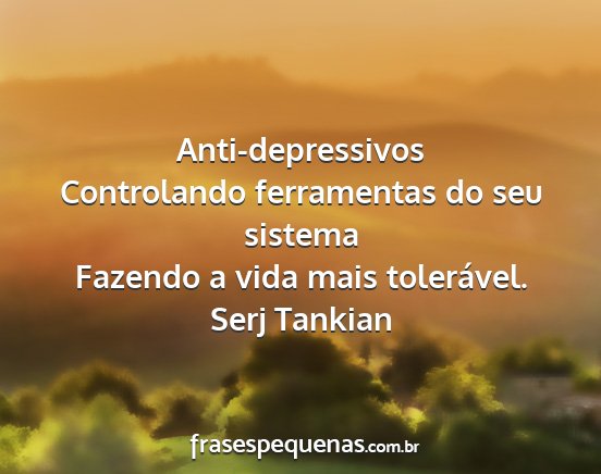 Serj Tankian - Anti-depressivos Controlando ferramentas do seu...