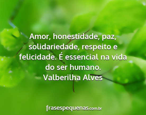 Valberilha Alves - Amor, honestidade, paz, solidariedade, respeito e...