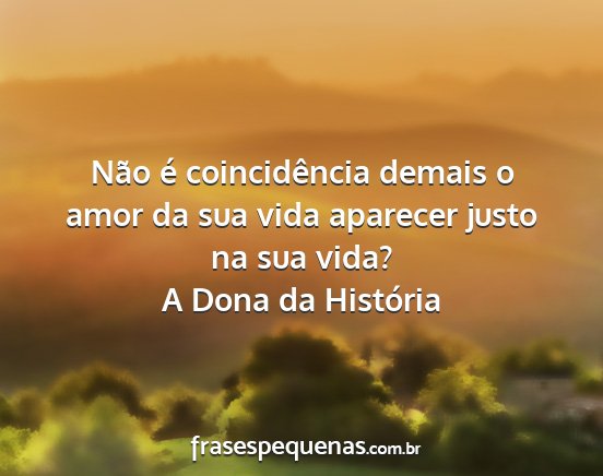 A Dona da História - Não é coincidência demais o amor da sua vida...