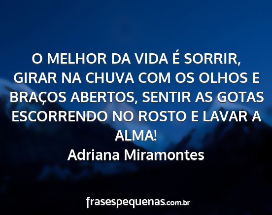 Adriana Miramontes - O MELHOR DA VIDA É SORRIR, GIRAR NA CHUVA COM OS...