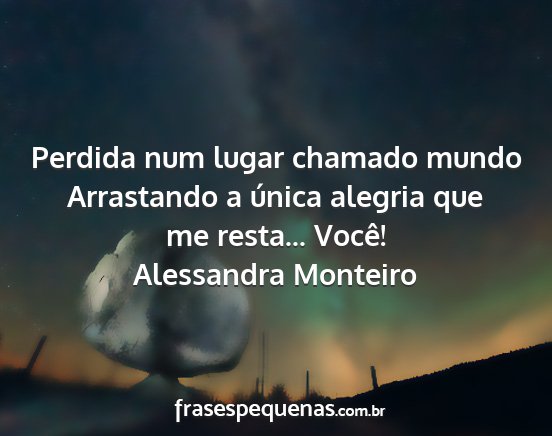 Alessandra Monteiro - Perdida num lugar chamado mundo Arrastando a...
