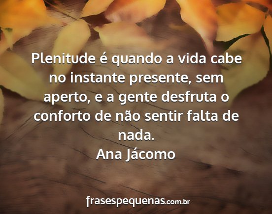 Ana Jácomo - Plenitude é quando a vida cabe no instante...
