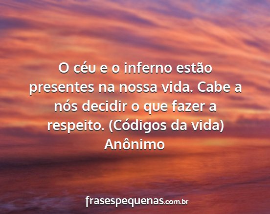 Anônimo - O céu e o inferno estão presentes na nossa...