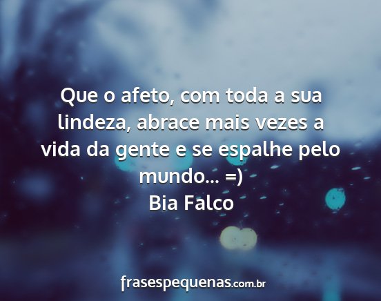 Bia Falco - Que o afeto, com toda a sua lindeza, abrace mais...