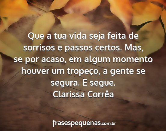Clarissa Corrêa - Que a tua vida seja feita de sorrisos e passos...