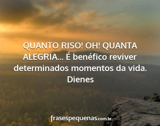 Dienes - QUANTO RISO! OH! QUANTA ALEGRIA... É benéfico...