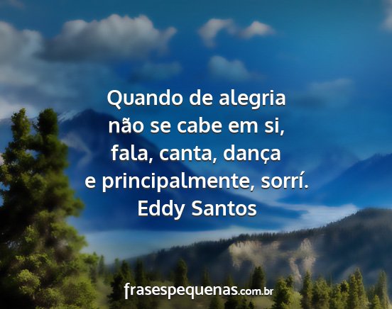 Eddy Santos - Quando de alegria não se cabe em si, fala,...