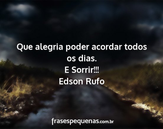 Edson Rufo - Que alegria poder acordar todos os dias. E...