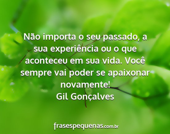 Gil Gonçalves - Não importa o seu passado, a sua experiência ou...