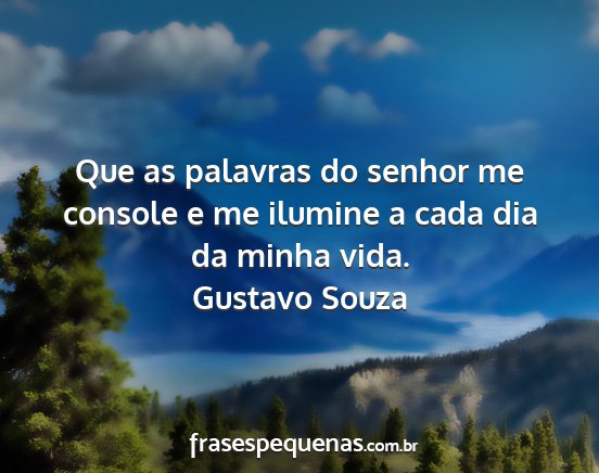 Gustavo Souza - Que as palavras do senhor me console e me ilumine...