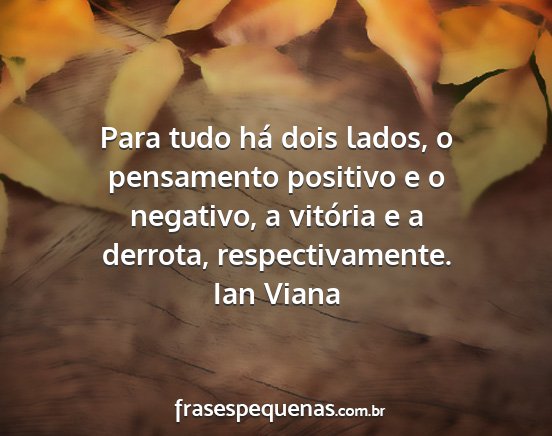 Ian Viana - Para tudo há dois lados, o pensamento positivo e...