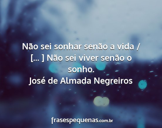 José de Almada Negreiros - Não sei sonhar senão a vida / [... ] Não sei...